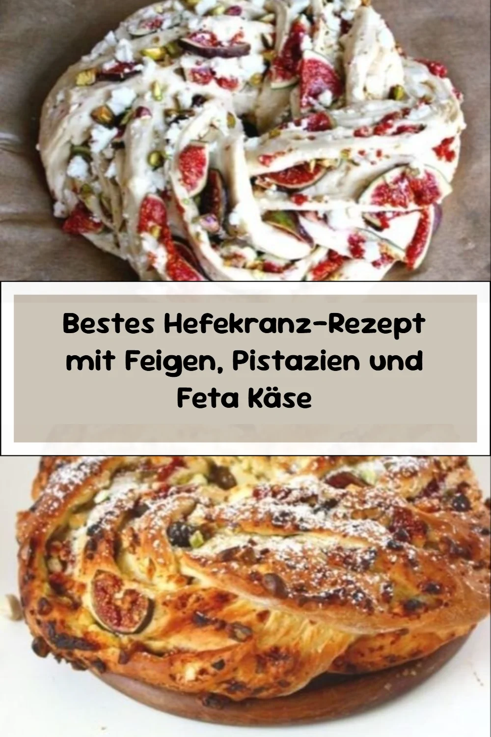 Bestes Hefekranz-Rezept mit Feigen, Pistazien und Feta Käse